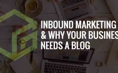Inbound Marketing & Why Your Business Needs a Blog